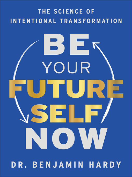 Title details for Be Your Future Self Now by Dr. Benjamin Hardy - Wait list